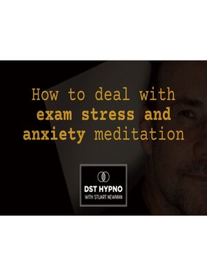 cover image of How to deal with exam stress and anxiety--A guided meditation--DST Hypno with Stu Newman